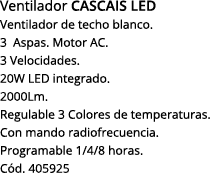 Ventilador cascais led Ventilador de techo blanco  3 Aspas  Motor AC  3 Velocidades  20W LED integrado  2000Lm  Regul   