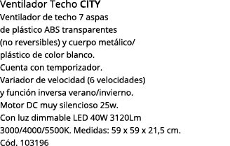 Ventilador Techo CITY Ventilador de techo 7 aspas de plástico abs transparentes (no reversibles) y cuerpo metálico  p   