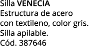 Silla VENECIA Estructura de acero con textileno, color gris  Silla apilable  Cód  387646