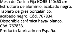 Mesa de Cocina Fija kore 120x60 cm Estructura de aluminio, acabado negro  Tablero de gres porcelánico, acabado negro    