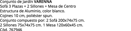 Conjunto de Jardín VARENNA Sofá 3 Plazas + 2 Sillones + Mesa de Centro Estructura de Aluminio, color blanco   Cojines   