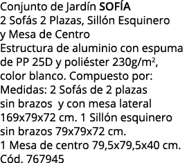 Conjunto de Jardín SOFíA 2 Sofás 2 Plazas, Sillón Esquinero y Mesa de Centro Estructura de aluminio con espuma de PP    