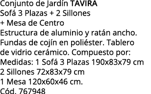 Conjunto de Jardín TAVIRA Sofá 3 Plazas + 2 Sillones + Mesa de Centro Estructura de aluminio y ratán ancho  Fundas de   