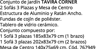 Conjunto de Jardín TAVIRA CORNER 2 Sofás 3 Plazas y Mesa de Centro Estructura de Aluminio y Ratán Ancho  Fundas de co   