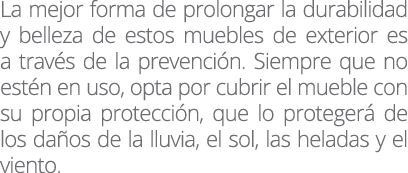 La mejor forma de prolongar la durabilidad y belleza de estos muebles de exterior es a través de la prevención  Siemp   