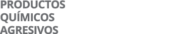 PRODUCTOS QUÍMICOS AGRESIVOS