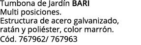 Tumbona de Jardín bari Multi posiciones  Estructura de acero galvanizado, ratán y poliéster, color marrón  Cód  76796   