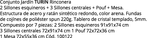 Conjunto Jardín TURIN Rinconera 2 Sillones esquineros + 3 Sillones centrales + Pouf + Mesa  Estructura de acero y rat   