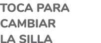 Toca para cambiar la silla
