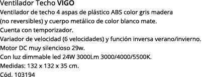 Ventilador Techo vigo Ventilador de techo 4 aspas de plástico abs color gris madera (no reversibles) y cuerpo metálic   