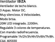 Ventilador ibiza Ventilador de techo blanco  3 Aspas  Motor DC  Muy silencioso  6 Velocidades  Modo brisa  20W LED in   