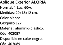 Aplique Exterior Aloria Normal  1 Luz  60w  Medidas: 20x18x12 cm  Color blanco  Casquillo E27  Material: aluminio-plá   