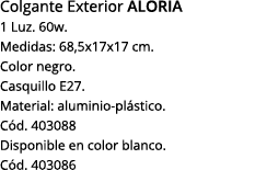Colgante Exterior Aloria 1 Luz  60w  Medidas: 68,5x17x17 cm  Color negro  Casquillo E27  Material: aluminio-plástico    