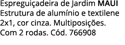 Espreguiçadeira de Jardim MAUI Estrutura de alumínio e textilene 2x1, cor cinza  Multiposições  Com 2 rodas  Cód  766908
