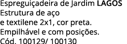 Espreguiçadeira de Jardim LAGOS Estrutura de aço e textilene 2x1, cor preta  Empilhável e com posições  Cód  100129     