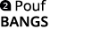  Pouf BANGS