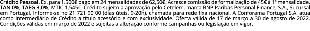 Crédito Pessoal  Ex  para 1 500  pago em 24 mensalidades de 62,50   Acresce comissão de formalização de 45  à 1  mens   