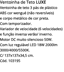 Ventoinha de Teto luxe Ventoinha de teto 3 pás de plástico abs cor wengué (não reversíveis) e corpo metálico de cor p   