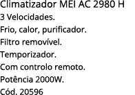 Climatizador MEI AC 2980 H 3 Velocidades  Frio, calor, purificador  Filtro removível  Temporizador  Com controlo remo   