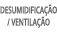 DESUMIDIFICAÇÃO   VENTILAÇÃO