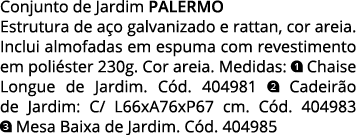 Conjunto de Jardim palermo Estrutura de aço galvanizado e rattan, cor areia  Inclui almofadas em espuma com revestime   