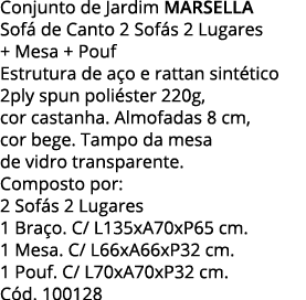 Conjunto de Jardim MARSELLA Sofá de Canto 2 Sofás 2 Lugares + Mesa + Pouf Estrutura de aço e rattan sintético 2ply sp   