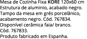 Mesa de Cozinha Fixa kore 120x60 cm Estrutura de aluminio, acabado negro  Tampo da mesa em grés porcelânico, acabamen   
