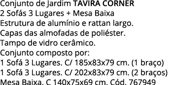 Conjunto de Jardim TAVIRA CORNER 2 Sofás 3 Lugares + Mesa Baixa Estrutura de alumínio e rattan largo   Capas das almo   