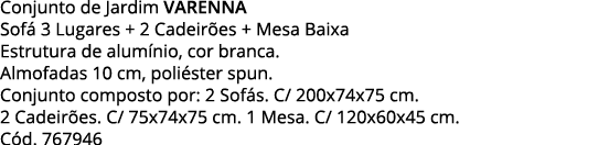 Conjunto de Jardim VARENNA Sofá 3 Lugares + 2 Cadeirões + Mesa Baixa Estrutura de alumínio, cor branca  Almofadas 10    