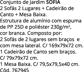 Conjunto de Jardim SOFIA 2 Sofás 2 Lugares + Cadeirão de Canto + Mesa Baixa  Estrutura de alumínio com espuma de PP 2   