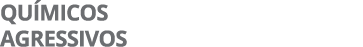 QUÍMICOS AGRESSIVOS