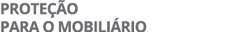 PROTEÇÃO PARA O MOBILIÁRIO