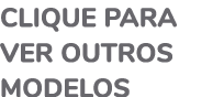 Clique para ver outros modelos