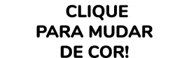  Clique para mudar de cor 