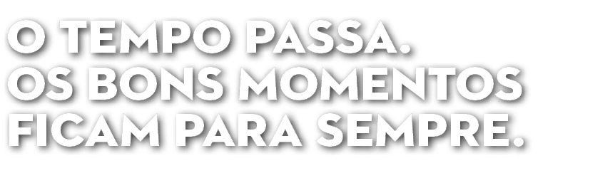 O TEMPO PASSA  OS BONS MOMENTOS FICAM PARA SEMPRE 