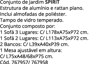 Conjunto de Jardim SPIRIT Estrutura de alumínio e rattan plano  Inclui almofadas de poliéster  Tampo de vidro tempera   