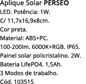 Aplique Solar PERSEO LED  Potência: 1W  C  11,7x16,9x8cm  Cor preta  Material: ABS+PC  100-200lm  6000K+RGB  IP65  Pa   