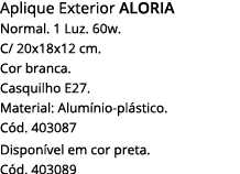 Aplique Exterior Aloria Normal  1 Luz  60w  C  20x18x12 cm  Cor branca  Casquilho E27  Material: Alumínio-plástico  C   
