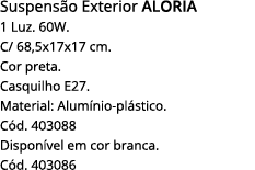 Suspensão Exterior Aloria 1 Luz  60W  C  68,5x17x17 cm  Cor preta  Casquilho E27  Material: Alumínio-plástico  Cód  4   