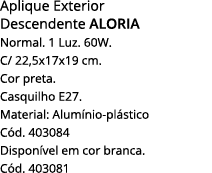 Aplique Exterior Descendente Aloria Normal  1 Luz  60W  C  22,5x17x19 cm  Cor preta  Casquilho E27  Material: Alumíni   