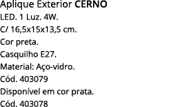 Aplique Exterior Cerno LED  1 Luz  4W  C  16,5x15x13,5 cm  Cor preta  Casquilho E27  Material: Aço-vidro  Cód  403079   