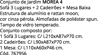 Conjunto de Jardim MOREA 4  Sofá 3 Lugares + 2 Cadeirões + Mesa Baixa Estrutura de alumínio e rattan moon, cor cinza    