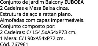 Conjunto de Jardim Balcony EUBOEA 2 Cadeiras e Mesa Baixa cinza  Estrutura de aço e rattan plano  Almofadas com capas   