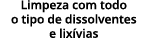 Limpeza com todo o tipo de dissolventes e lixívias