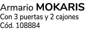 Armario MOKARIS Con 3 puertas y 2 cajones C d. 108884
