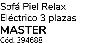 Sof Piel Relax El ctrico 3 plazas MASTER C d. 394688