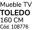 Mueble TV toledo 160 cm C d. 108776