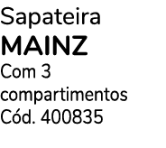 Sapateira MAINZ Com 3 compartimentos C d. 400835