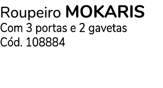 Roupeiro MOKARIS Com 3 portas e 2 gavetas C d. 108884