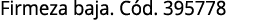 Firmeza baja  Cód  395778